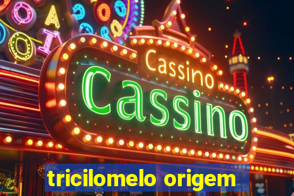 tricilomelo origem